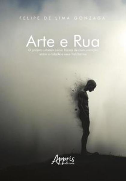 Picture of ARTE E RUA - O PROJETO URBANO COMO FORMA DE COMUNICACAO ENTRE A CIDADE E SEUS HABITANTES
