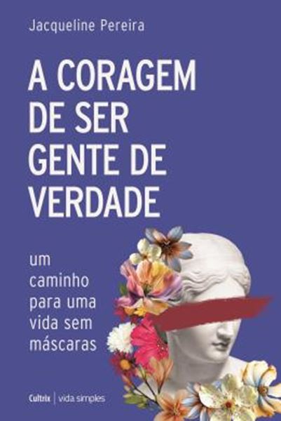 Picture of A CORAGEM DE SER GENTE DE VERDADE - UM CAMINHO PARA UMA VIDA SEM MASCARAS