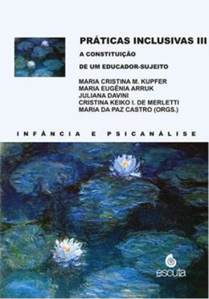 Picture of PRATICAS INCLUSIVAS III - A CONSTITUICAO DE UM EDUCADOR-SUJEITO