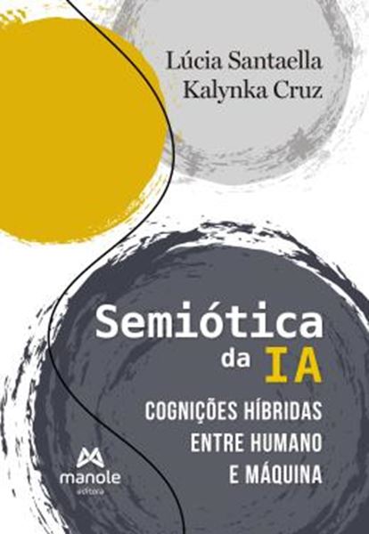 Picture of SEMIOTICA DA IA - COGNICOES HIBRIDAS ENTRE HUMANO E MAQUINA