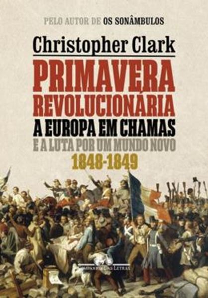 Picture of PRIMAVERA REVOLUCIONARIA - A EUROPA EM CHAMAS E A LUTA POR UM MUNDO NOVO 1848-1849