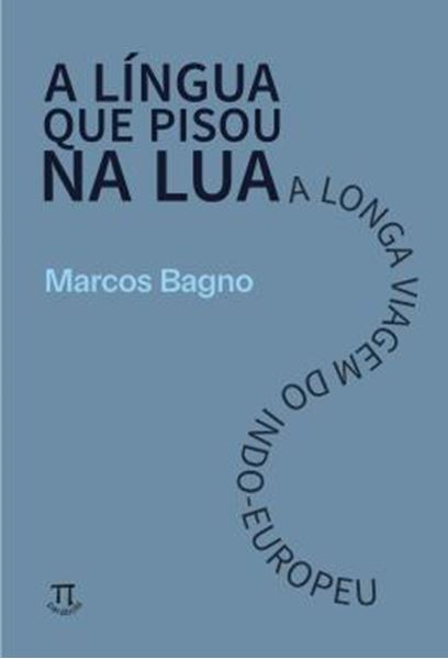 Picture of A LINGUA QUE PISOU NA LUA - A LONGA VIAGEM DO INDO-EUROPEU