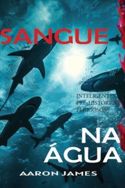 Picture of SANGUE NA AGUA - INTELIGENTES, PRE-HISTORICO E PERIGOSOS