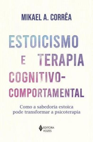 Picture of ESTOICISMO E TERAPIA COGNITIVO COMPORTAMENTAL - COMO A SABEDORIA ESTOICA PODE TRANSFORMAR A PSICOTERAPIA