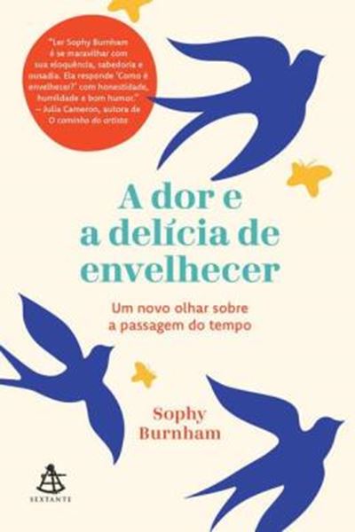 Picture of A DOR E A DELICIA DE ENVELHECER - UM NOVO OLHAR SOBRE A PASSAGEM DO TEMPO