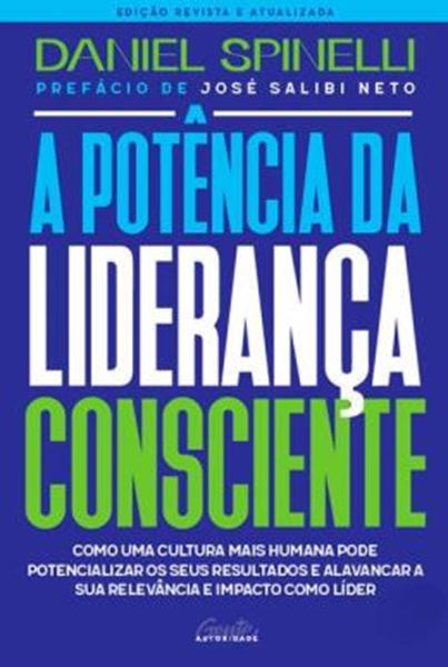 Picture of A POTENCIA DA LIDERANCA CONSCIENTE - COMO UMA CULTURA MAIS HUMANA PODE POTENCIALIZAR OS SEUS RESULTADOS E ALAVANCAR A SUA RELEVANCIA E IMPACTO COMO LIDER