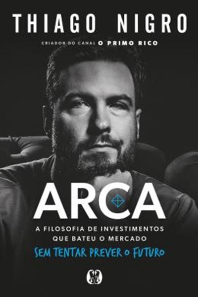 Picture of ARCA - A FILOSOFIA DE INVESTIMENTOS QUE BATEU O MERCADO SEM TENTAR PREVER O FUTURO