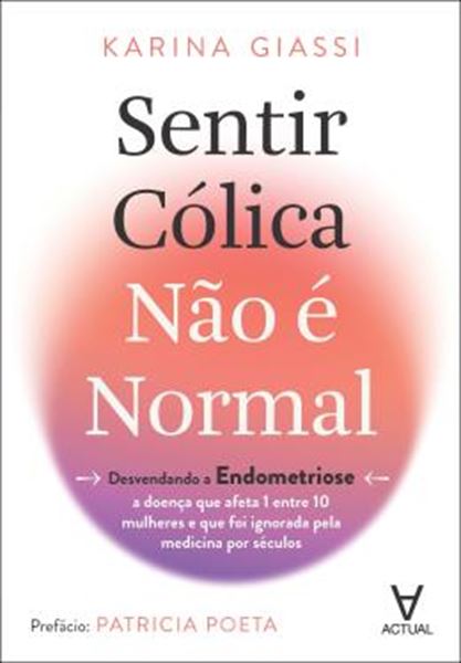 Picture of SENTIR COLICA NAO E NORMAL - DESVENDANDO A ENDOMETRIOSE - A DOENCA QUE AFETA 1 ENTRE 10 MULHERES E QUE FOI IGNORADA PELA MEDICINA POR SECULOS