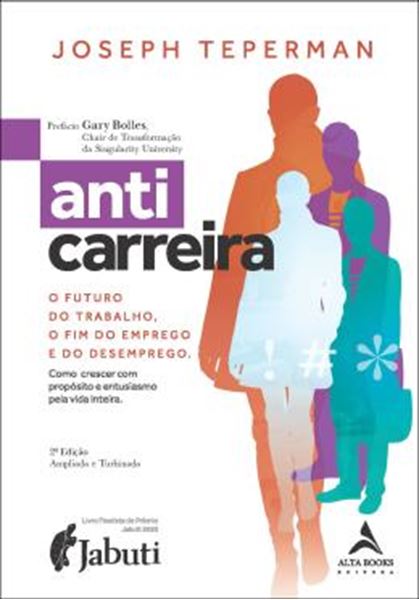 Picture of ANTICARREIRA - O FUTURO DO TRABALHO, O FIM DO EMPREGO E DO DESEMPREGO - COMO CRESCER COM PROPOSITO E ENTUSIASMO PELA VIDA INTEIRA - 2ª ED.