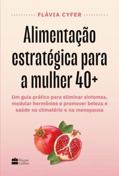 Picture of ALIMENTACAO ESTRATEGICA PARA A MULHER 40+ - UM GUIA PRATICO PARA ELIMINAR SINTOMAS, MODULAR HORMONIOS E PROMOVER BELEZA E SAUDE NO CLIMATERIO E NA MENOPAUSA