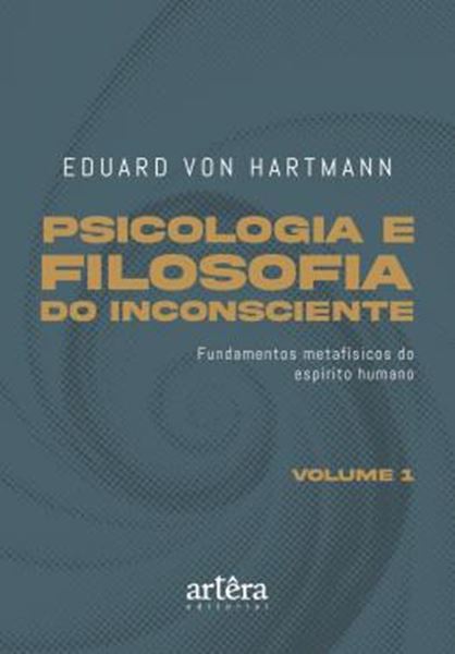Picture of PSICOLOGIA E FILOSOFIA DO INCONSCIENTE - FUNDAMENTOS METAFISICOS DO ESPIRITO HUMANO – VOLUME 1