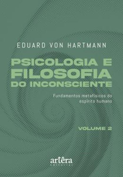 Picture of PSICOLOGIA E FILOSOFIA DO INCONSCIENTE - FUNDAMENTOS METAFISICOS DO ESPIRITO HUMANO – VOLUME 2