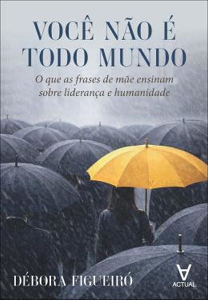 Picture of VOCE NAO E TODO MUNDO - O QUE AS FRASES DE MAE ENSINAM SOBRE LIDERANCA E HUMANIDADE