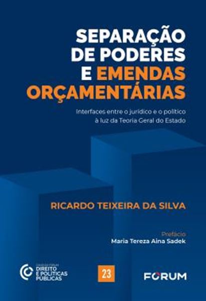 Picture of SEPARACAO DE PODERES E EMENDAS ORCAMENTARIAS - INTERFACES ENTRE O JURIDICO E O POLITICO A LUZ DA TEORIA GERAL DO ESTADO