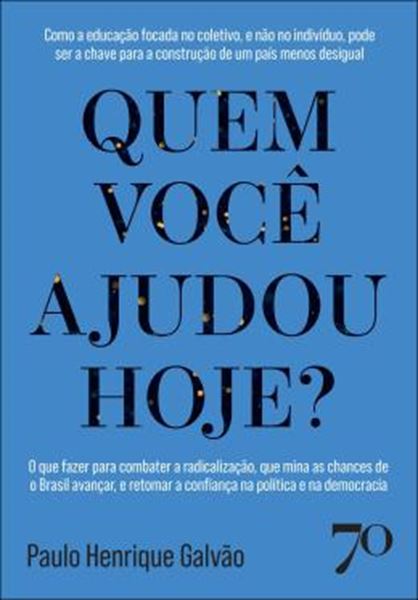 Picture of QUEM VOCE AJUDOU HOJE? - COMO A EDUCACAO FOCADA NO COLETIVO, E NAO NO INDIVIDUO, PODE SER A CHAVE PARA A CONSTRUCAO DE UM PAIS MENOS DESIGUAL