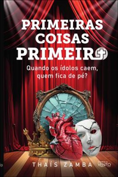 Picture of PRIMEIRAS COISAS PRIMEIRO - QUANDO OS IDOLOS CAEM, QUEM FICA DE PE?