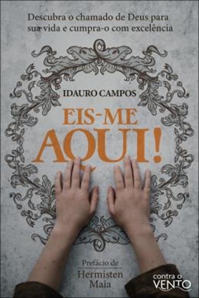 Picture of EIS-ME AQUI! - DESCUBRA O CHAMADO DE DEUS PARA SUA VIDA E CUMPRA-O COM EXCELENCIA