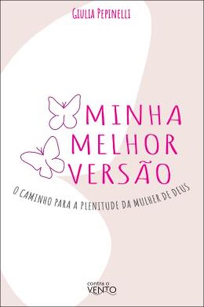 Picture of MINHA MELHOR VERSAO - O CAMINHO PARA A PLENITUDE DA MULHER DE DEUS