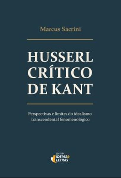 Picture of HUSSERL CRITICO DE KANT - PERSPECTIVAS E LIMITES DO IDEALISMO TRANSCENDENTAL FENOMENOLOGICO