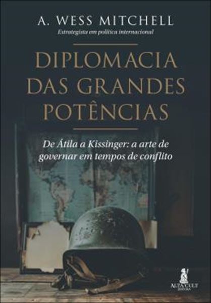 Picture of DIPLOMACIA DAS GRANDES POTENCIAS - DE ATILA A KISSINGER: A ARTE DE GOVERNAR EM TEMPOS DE CONFLITO