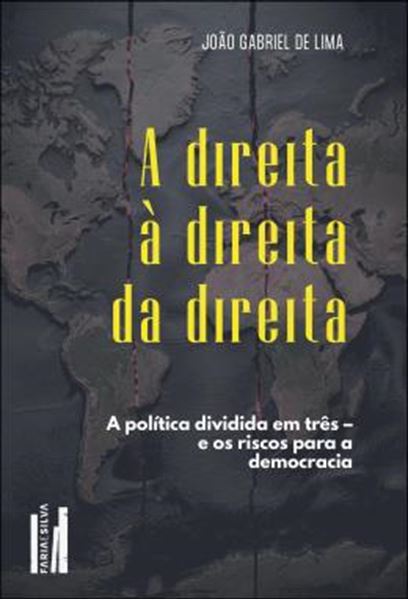 Picture of A DIREITA A DIREITA DA DIREITA - A POLITICA DIVIDIDA EM TRES – E OS RISCOS PARA A DEMOCRACIA