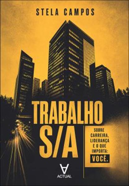 Picture of TRABALHO S/A - SOBRE CARREIRA, LIDERANCA E O QUE IMPORTA: VOCE