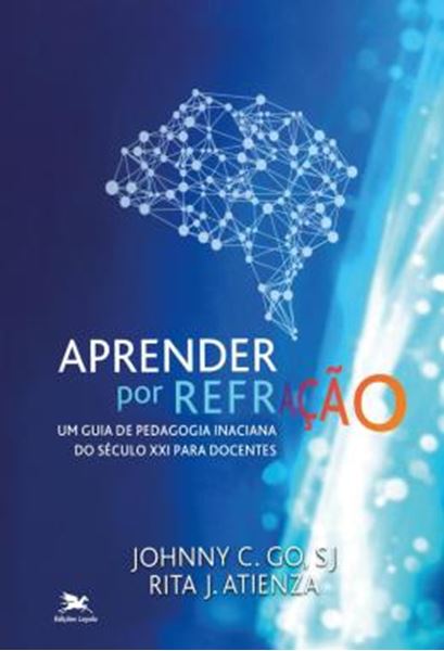Picture of APRENDER POR REFRACAO - UM GUIA DE PEDAGOGIA INACIANA DO SECULO XXI PARA DOCENTES