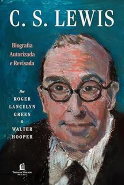 Picture of C.S LEWIS - BIOGRAFIA AUTORIZADA E REVISADA - A VIDA DO AUTOR DO UNIVERSO DE NARNIA COM CARTAS E MEMORIAS INEDITAS