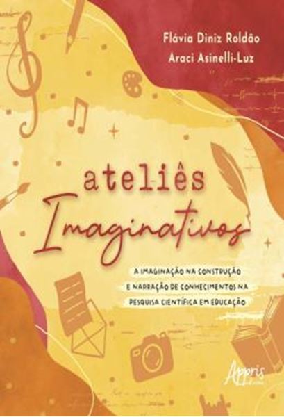 Picture of ATELIES IMAGINATIVOS - A IMAGINACAO NA CONSTRUCAO E NARRACAO DE CONHECIMENTOS NA PESQUISA CIENTIFICA EM EDUCACAO