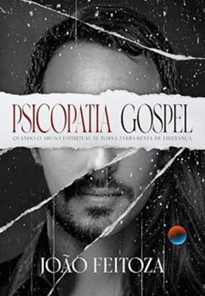 Picture of PSICOPATIA GOSPEL - QUANDO O ABUSO ESPIRITUAL SE TORNA FERRAMENTA DE LIDERANCA